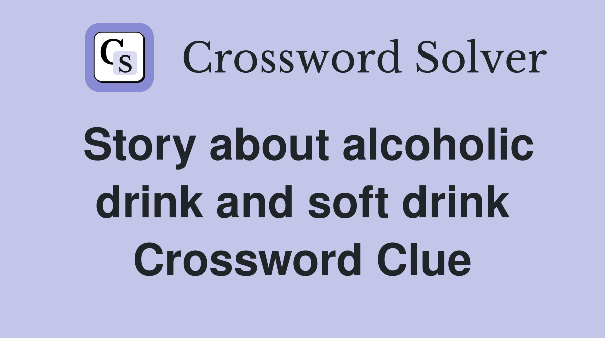 Story about alcoholic drink and soft drink Crossword Clue