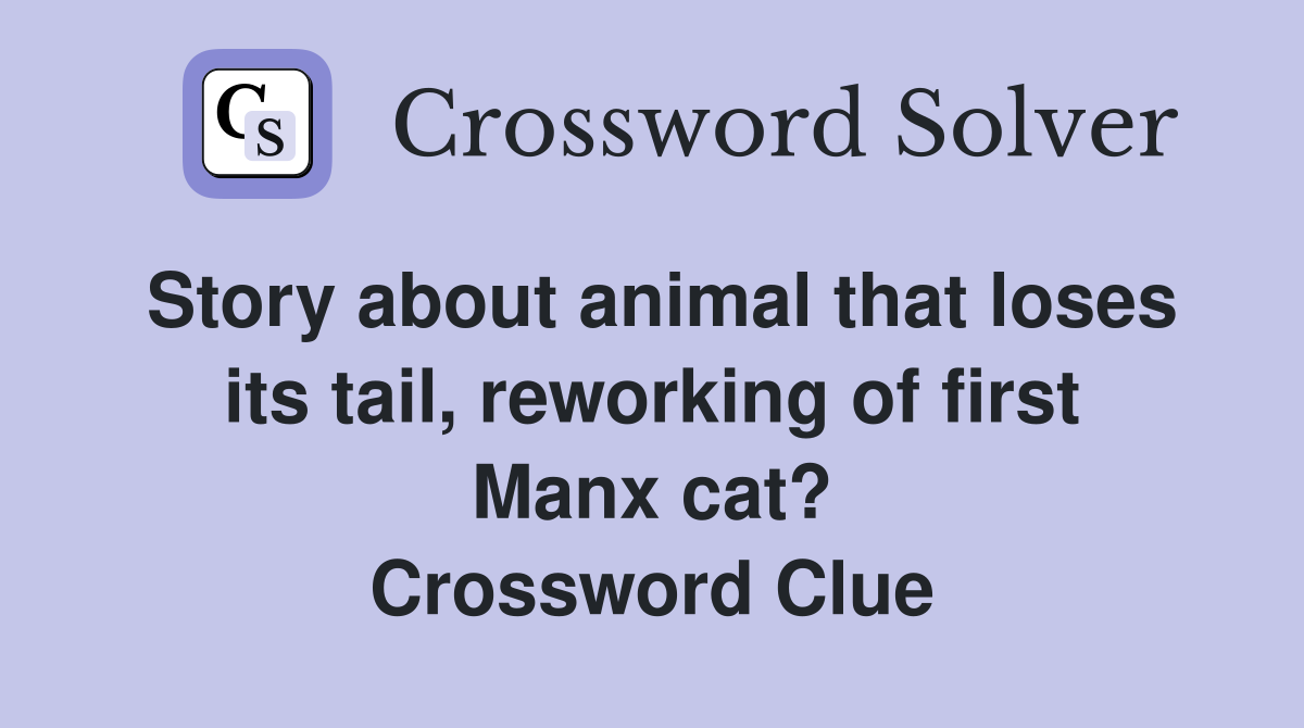 Story about animal that loses its tail, reworking of first Manx cat? Crossword Clue