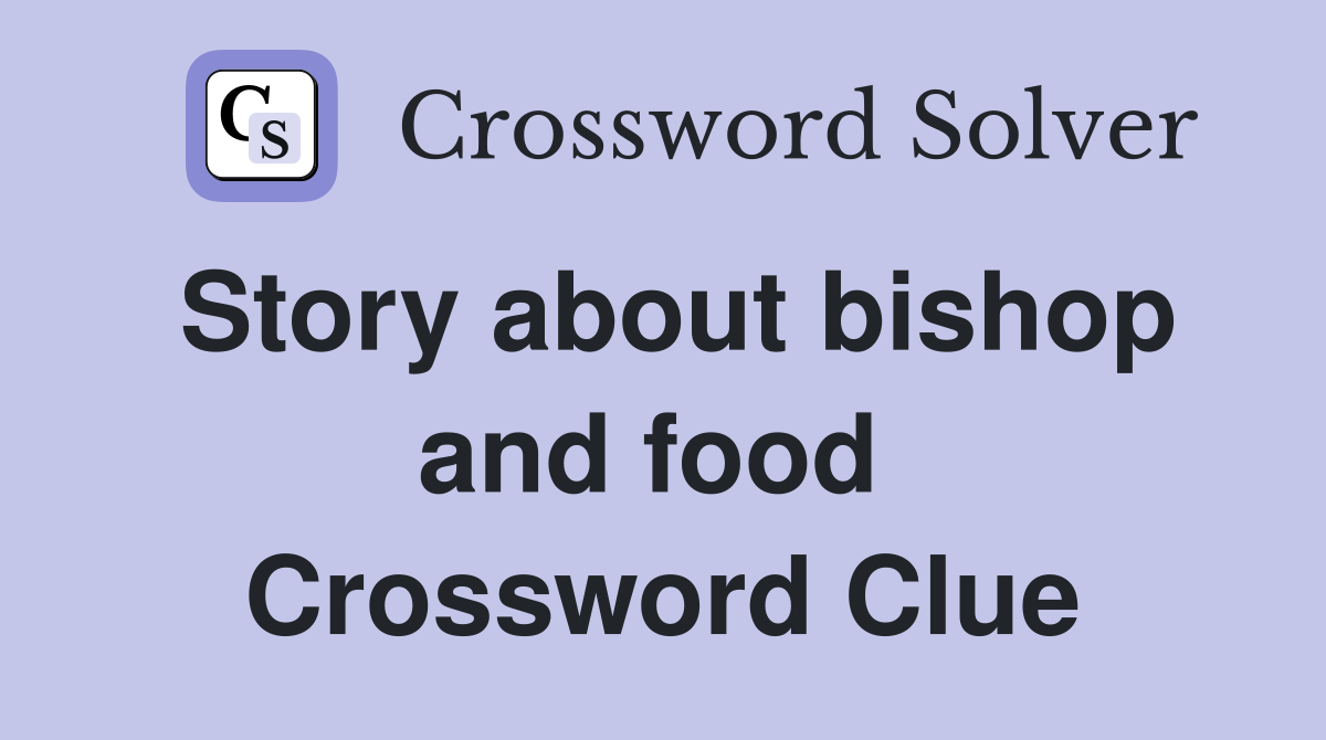 Story about bishop and food  Crossword Clue