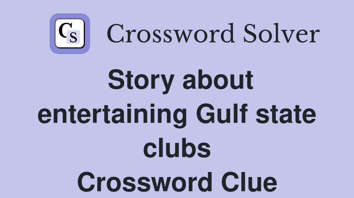 Story about entertaining Gulf state clubs Crossword Clue