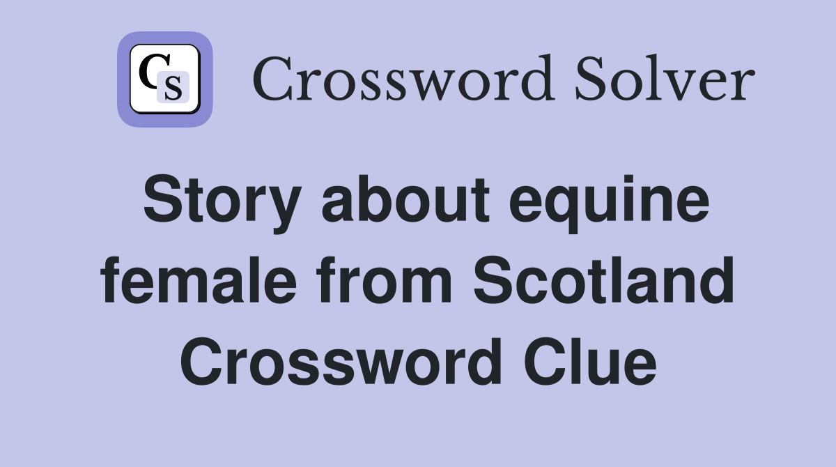 Story about equine female from Scotland Crossword Clue