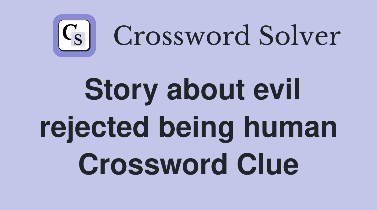Story about evil rejected being human Crossword Clue