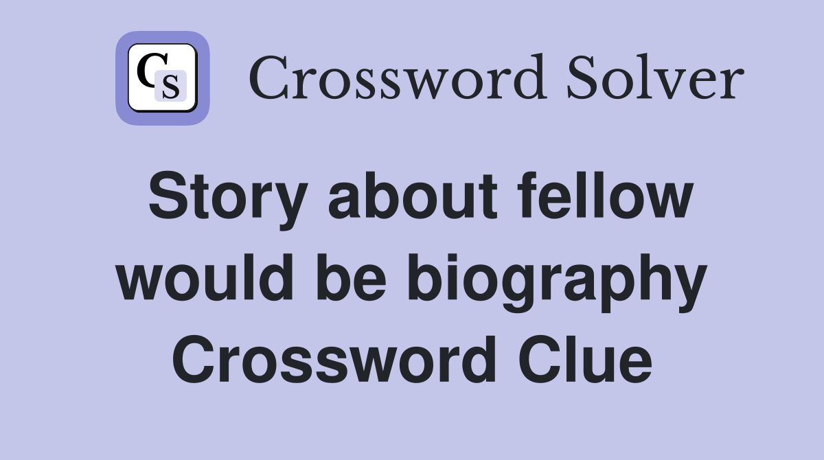 Story about fellow would be biography Crossword Clue