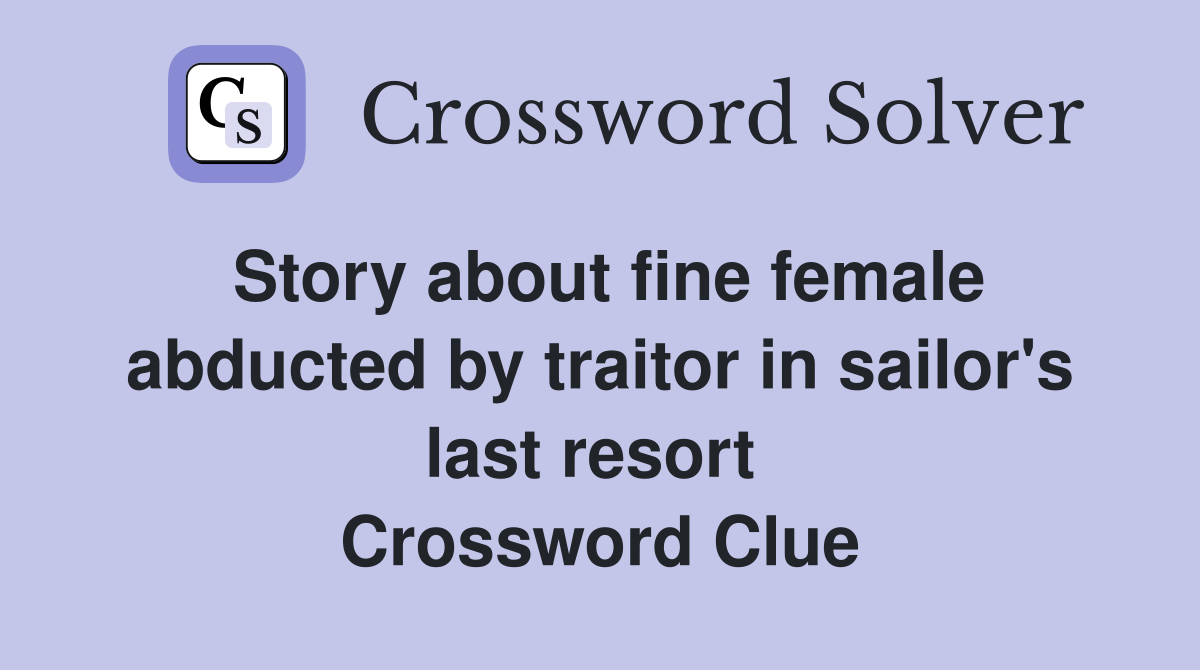 Story about fine female abducted by traitor in sailor's last resort  Crossword Clue