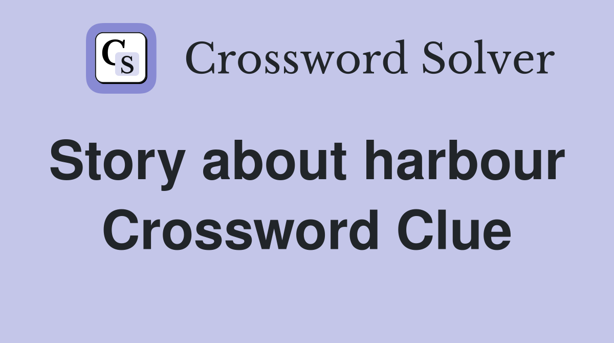 Story about harbour  Crossword Clue