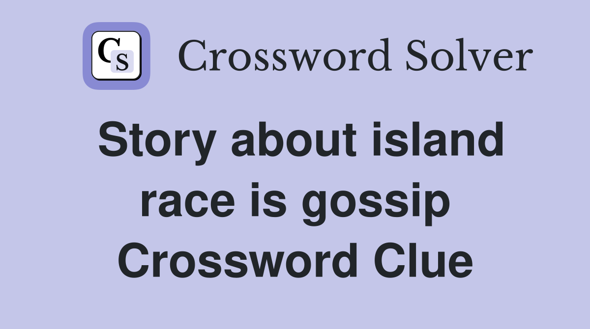 Story about island race is gossip Crossword Clue