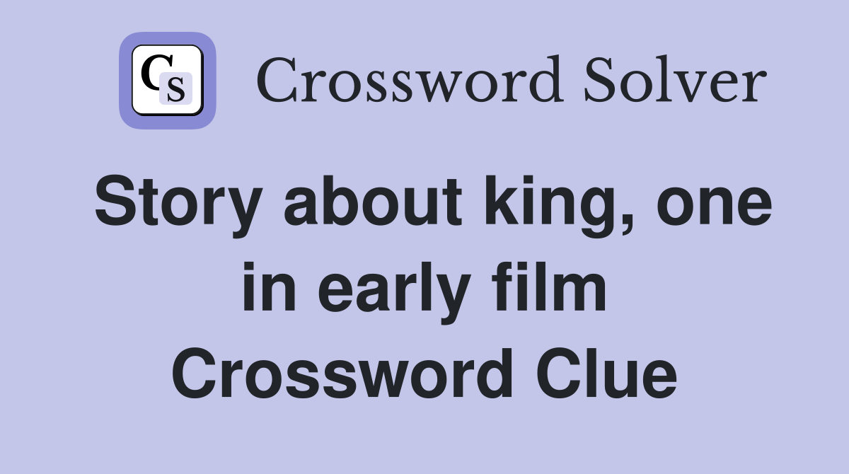 Story about king, one in early film Crossword Clue