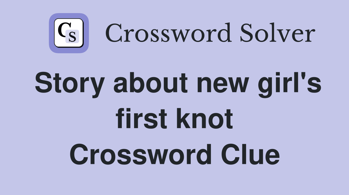 Story about new girl's first knot Crossword Clue