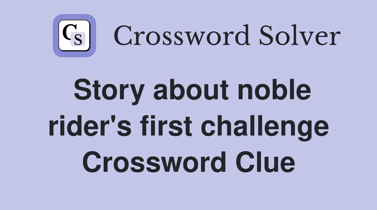 Story about noble rider's first challenge Crossword Clue