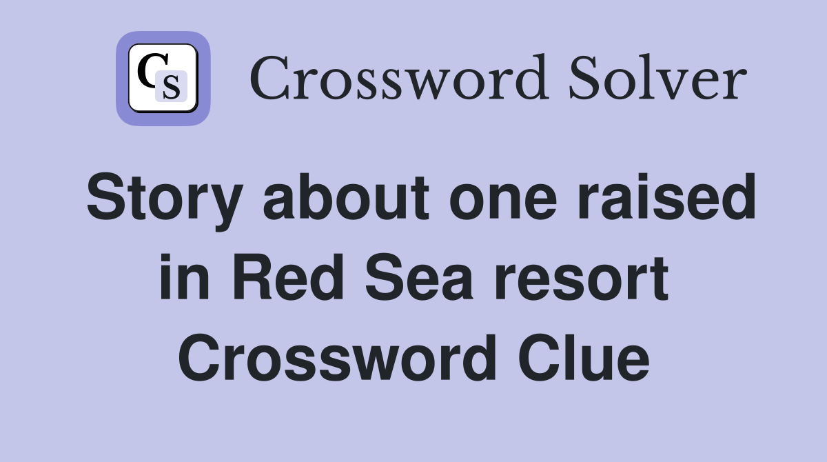 Story about one raised in Red Sea resort Crossword Clue