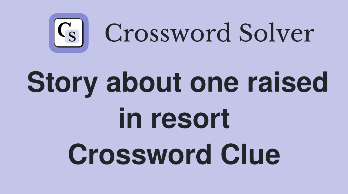 Story about one raised in resort Crossword Clue