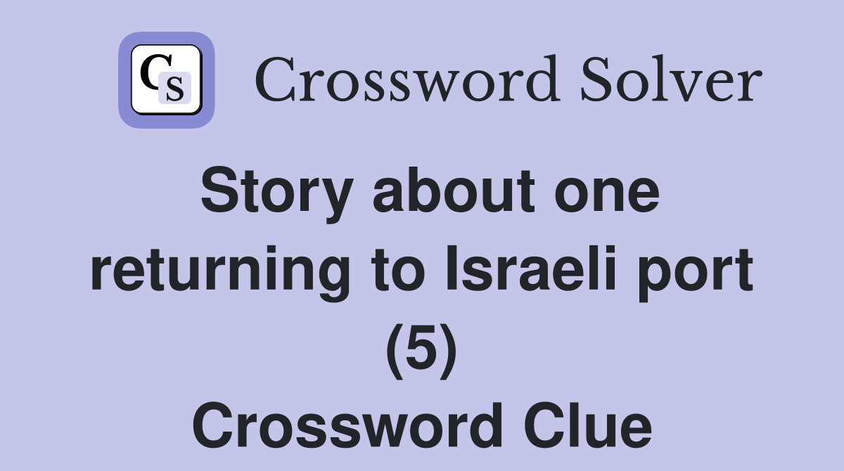 Story about one returning to Israeli port (5) Crossword Clue