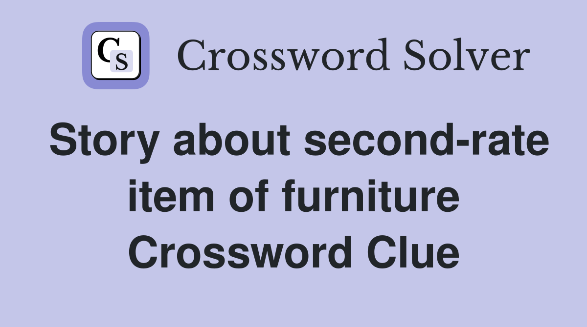 Story about second-rate item of furniture Crossword Clue