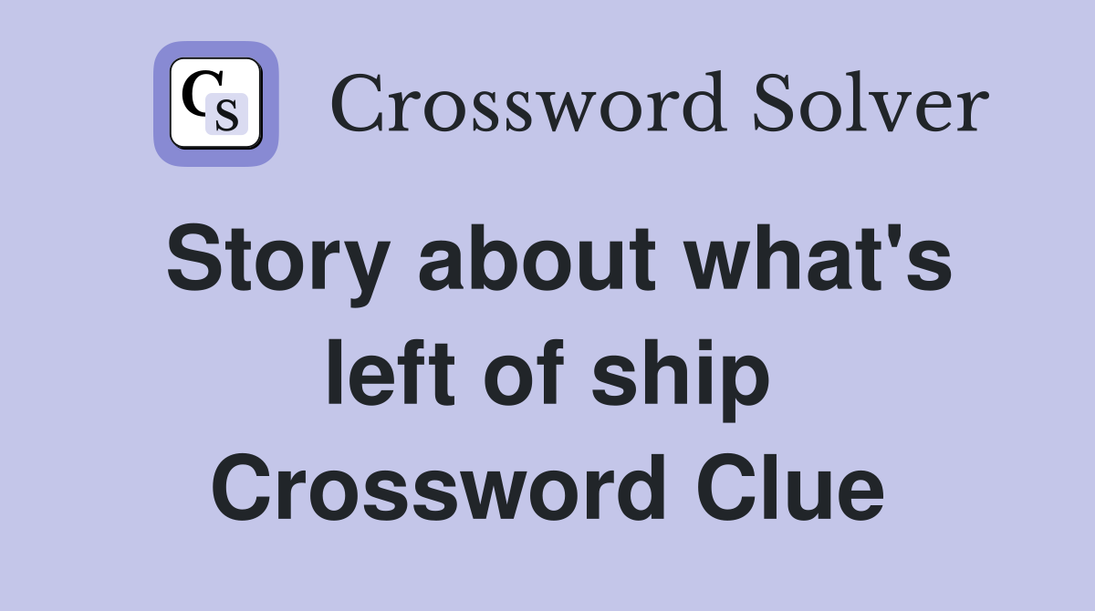 Story about what's left of ship Crossword Clue