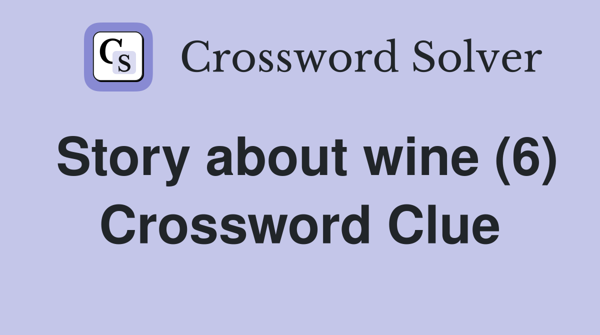Story about wine (6) Crossword Clue