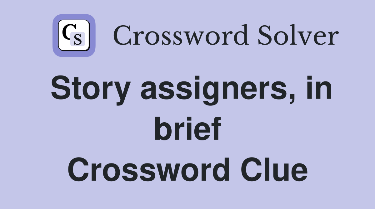 Story assigners, in brief Crossword Clue