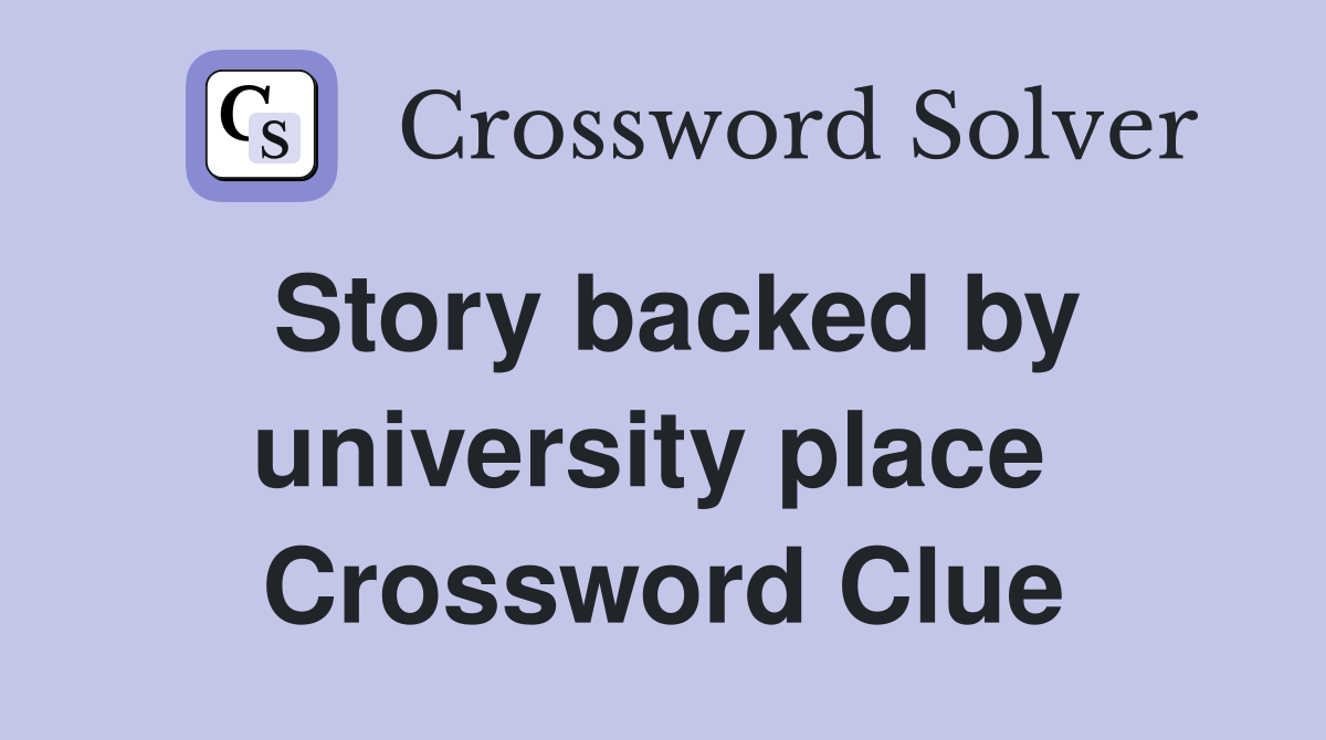 Story backed by university place  Crossword Clue