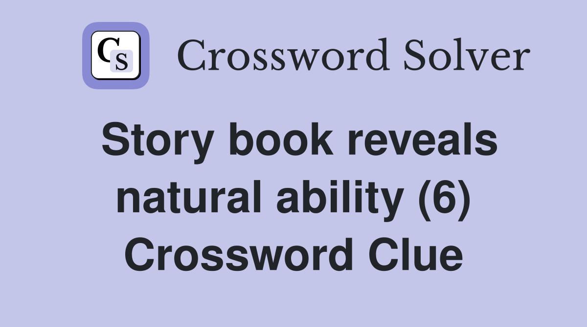 Story book reveals natural ability (6) Crossword Clue