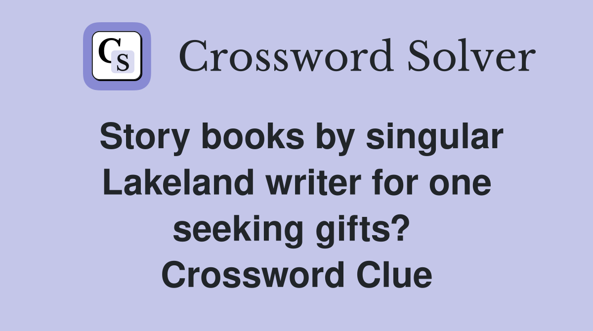Story books by singular Lakeland writer for one seeking gifts?  Crossword Clue