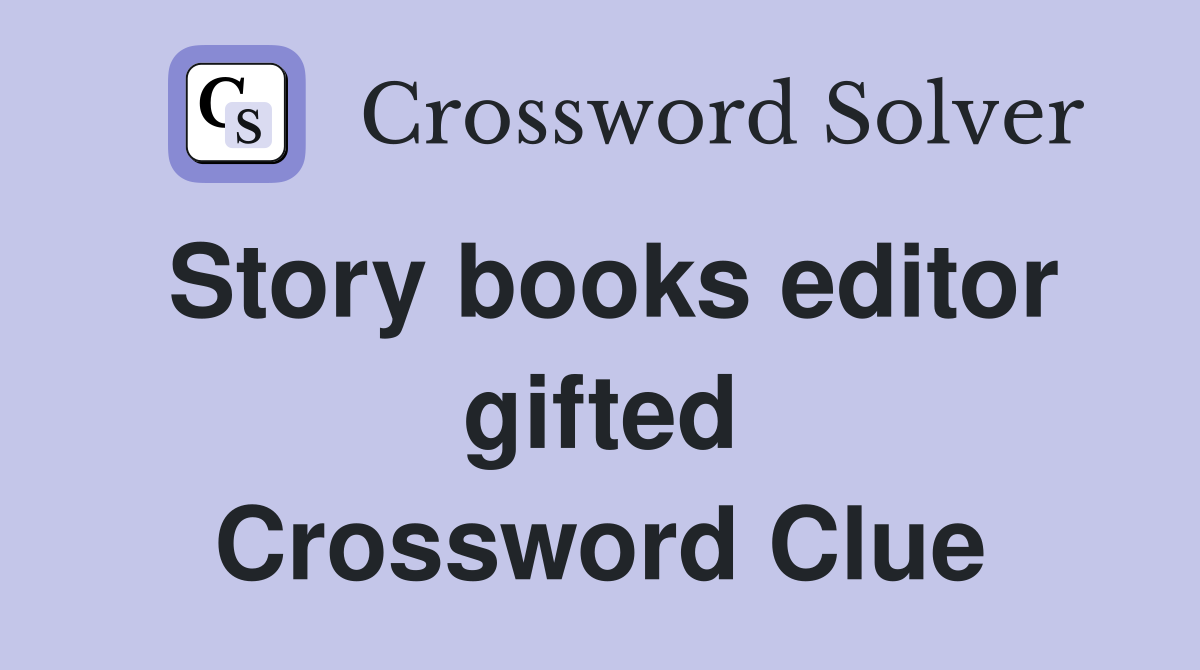 Story books editor gifted Crossword Clue