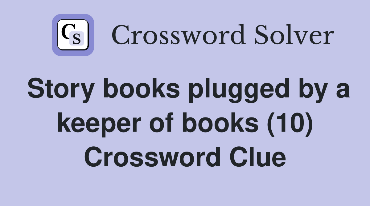 Story books plugged by a keeper of books (10) Crossword Clue