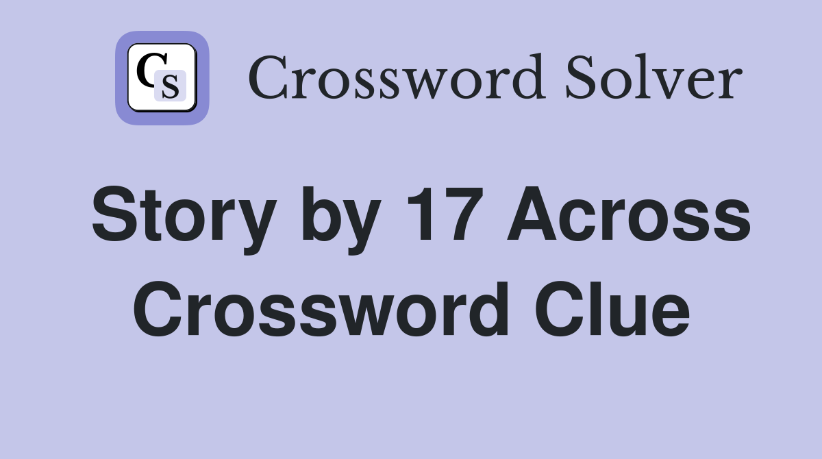 Story by 17 Across Crossword Clue