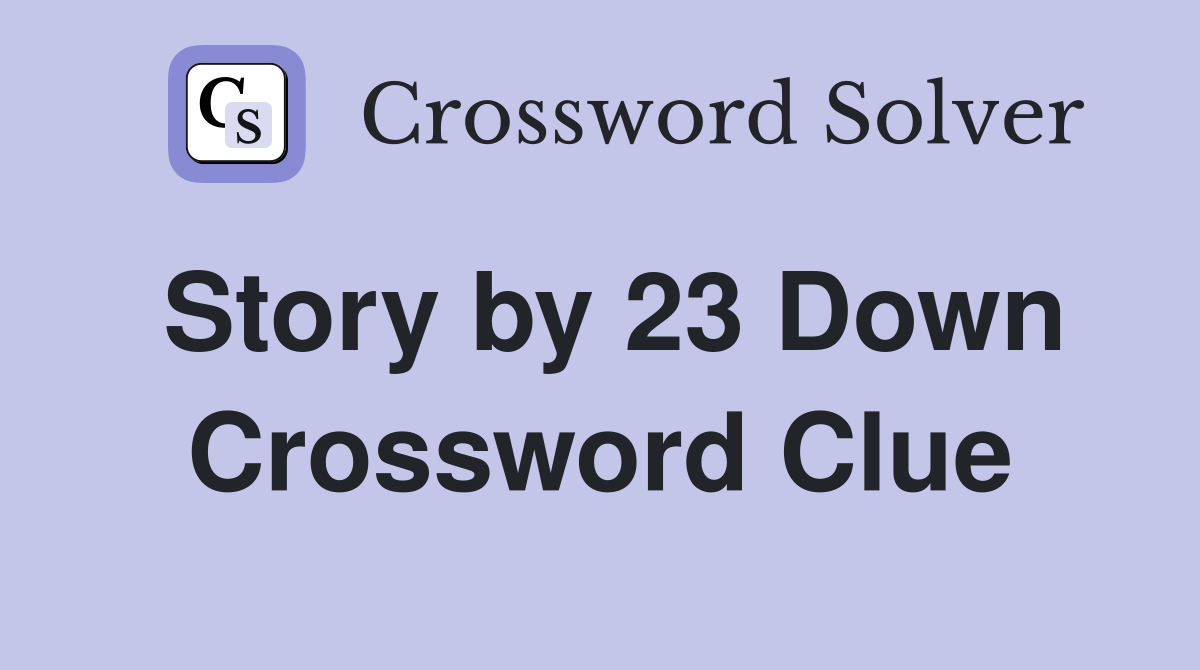 Story by 23 Down Crossword Clue