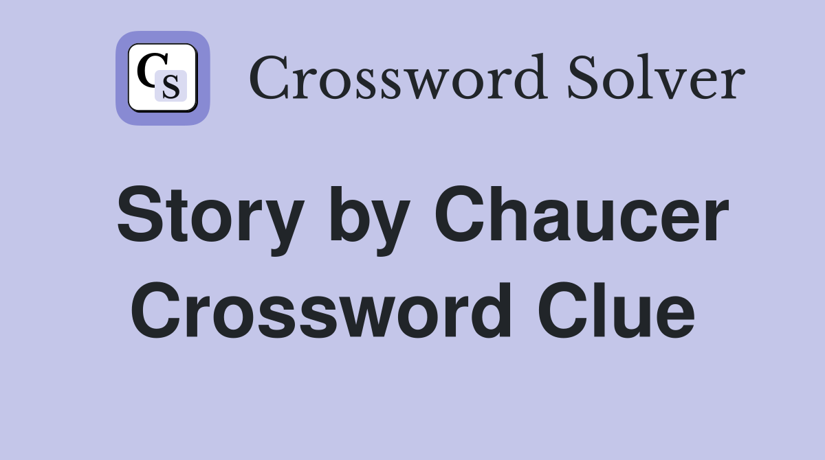 Story by Chaucer Crossword Clue