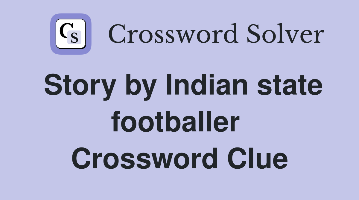 Story by Indian state footballer  Crossword Clue
