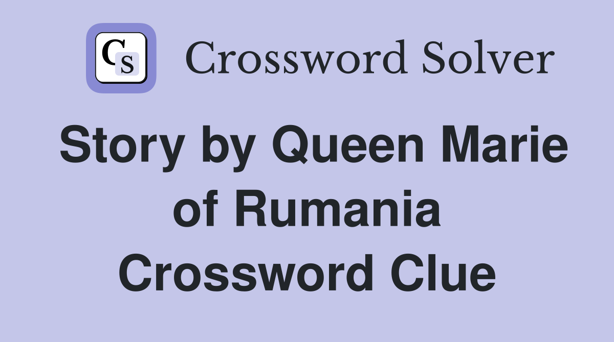 Story by Queen Marie of Rumania Crossword Clue