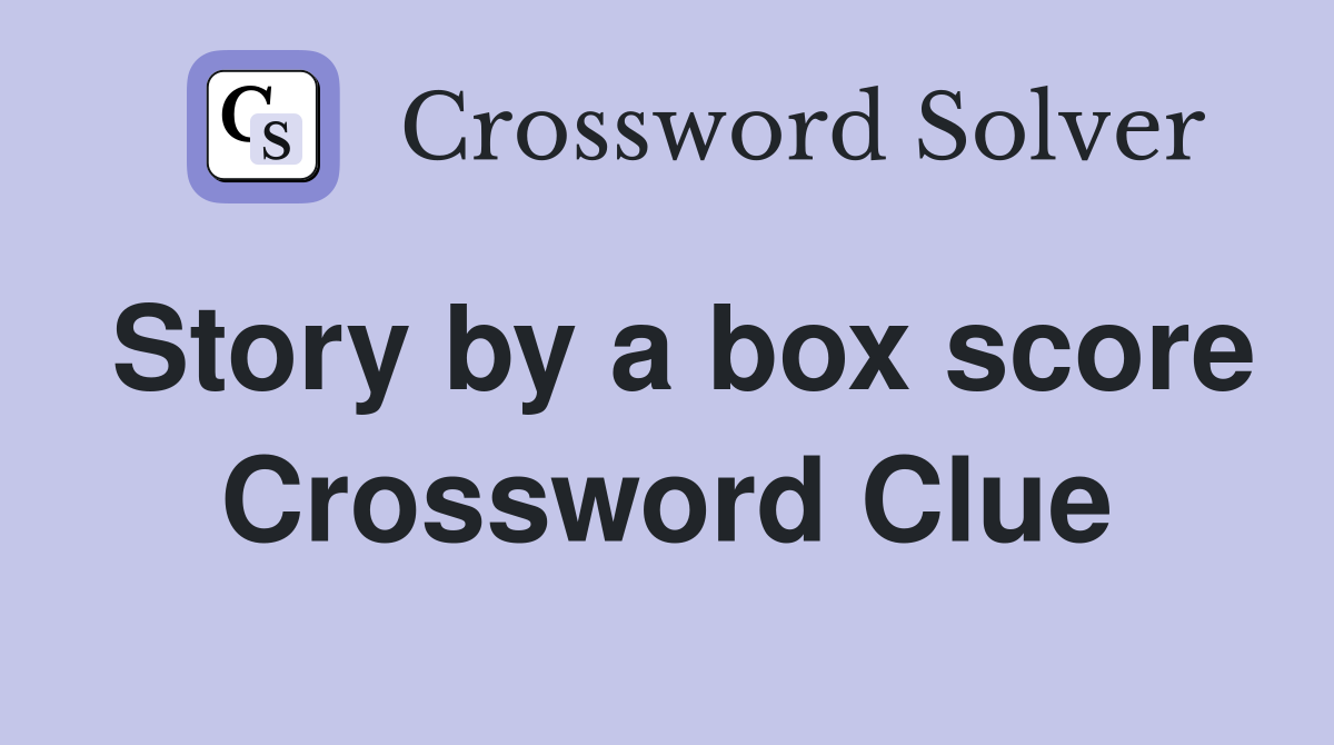 Story by a box score Crossword Clue