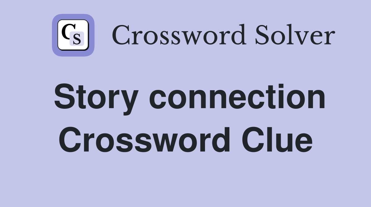 Story connection Crossword Clue