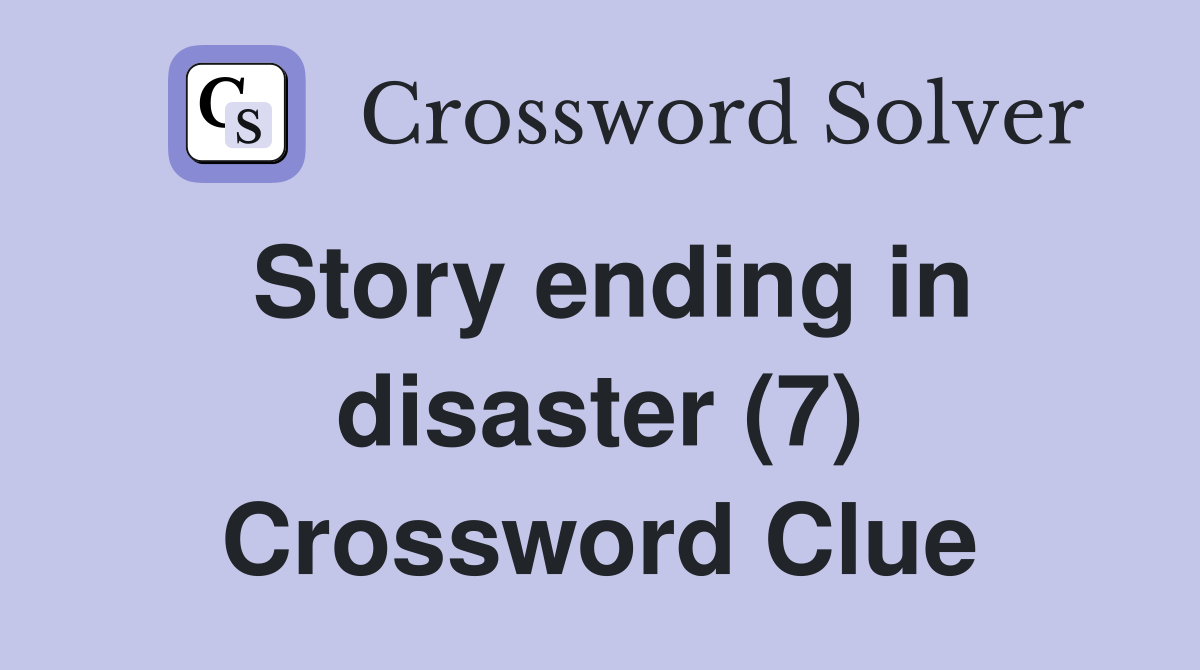 Story ending in disaster (7) Crossword Clue