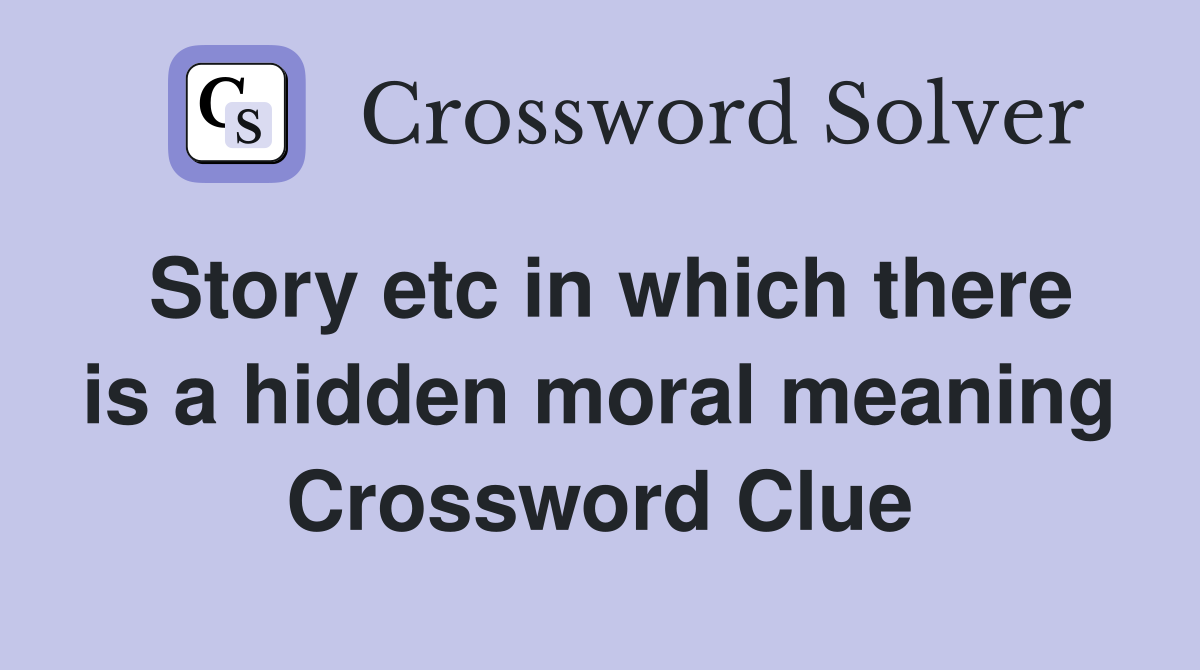 Story etc in which there is a hidden moral meaning Crossword Clue