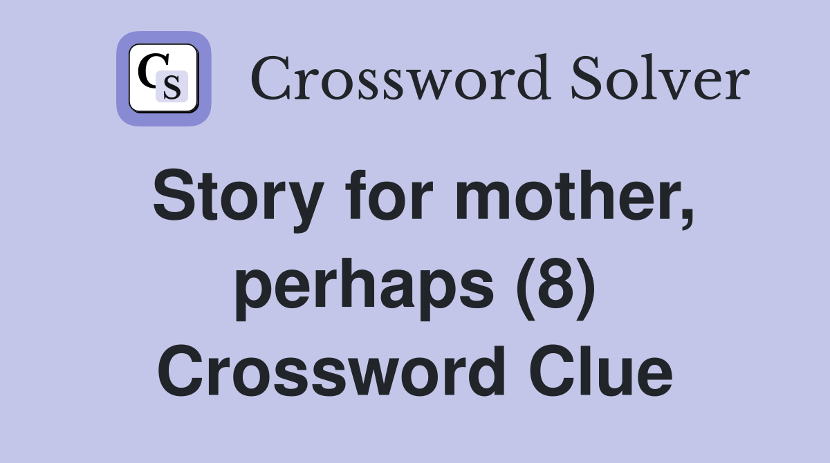 Story for mother, perhaps (8) Crossword Clue
