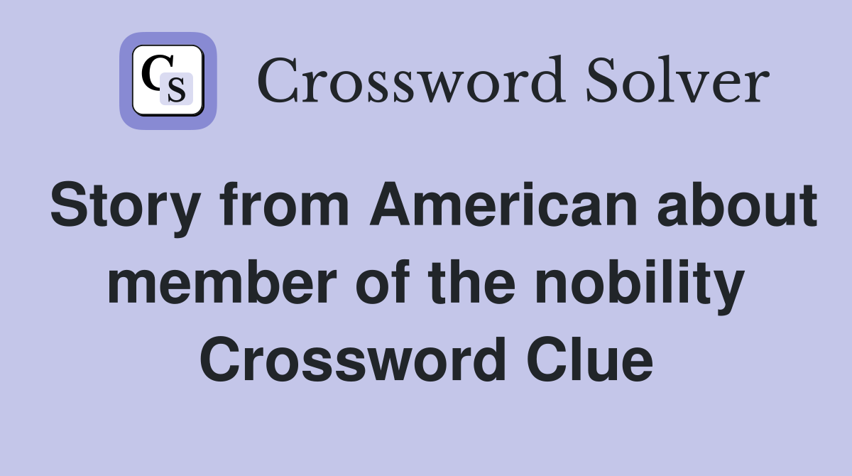 Story from American about member of the nobility Crossword Clue