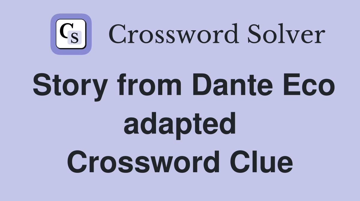 Story from Dante Eco adapted Crossword Clue