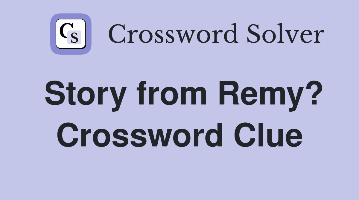 Story from Remy? Crossword Clue