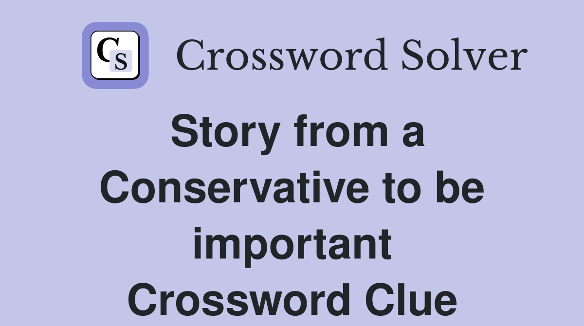 Story from a Conservative to be important Crossword Clue