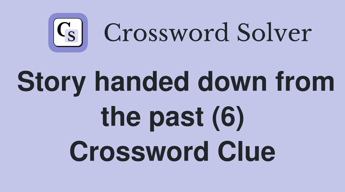 Story handed down from the past (6) Crossword Clue