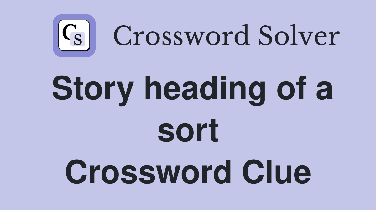 Story heading of a sort Crossword Clue