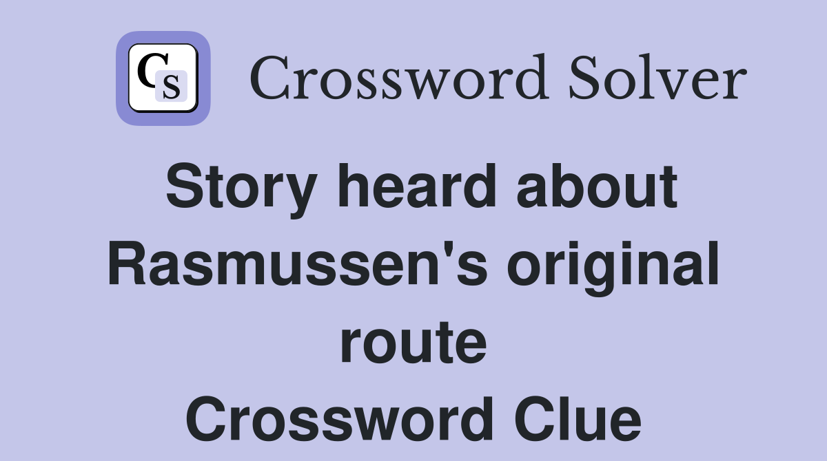 Story heard about Rasmussen's original route Crossword Clue