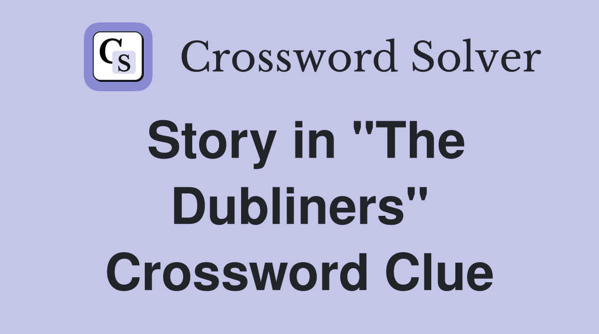 Story in "The Dubliners" Crossword Clue
