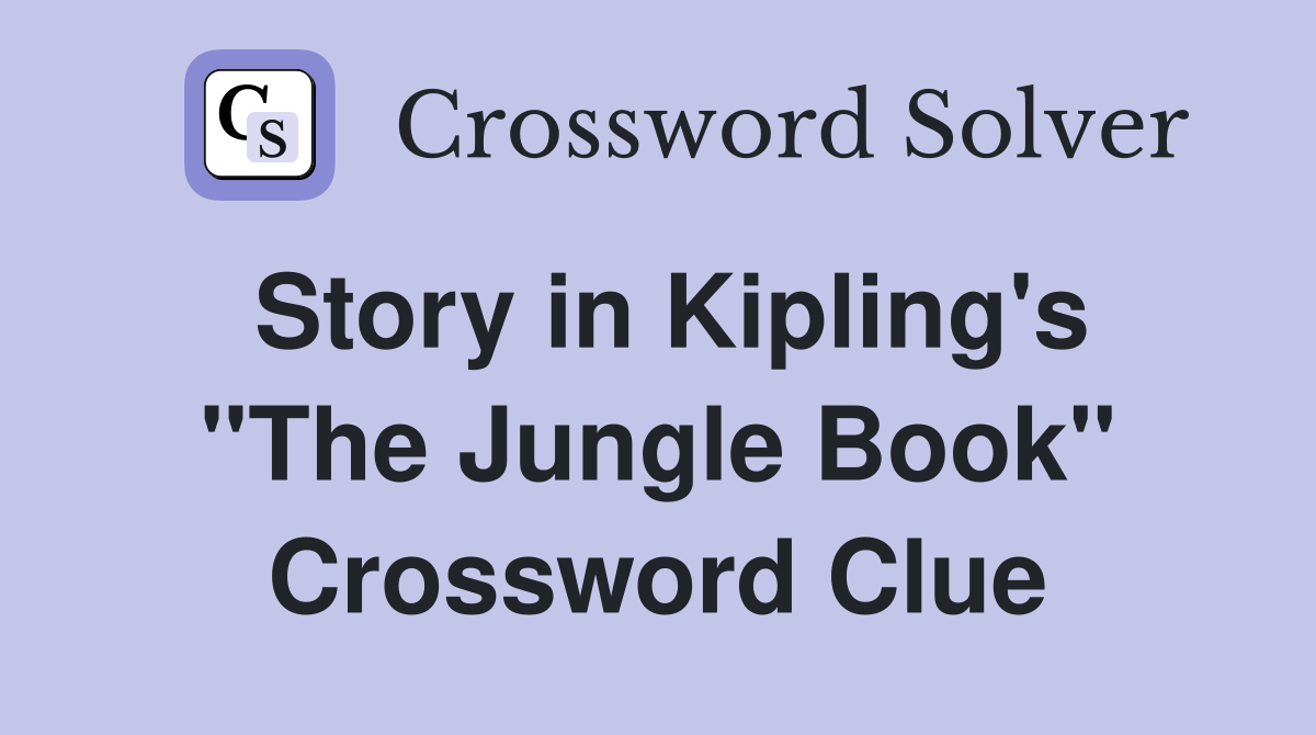 Story in Kipling's "The Jungle Book" Crossword Clue