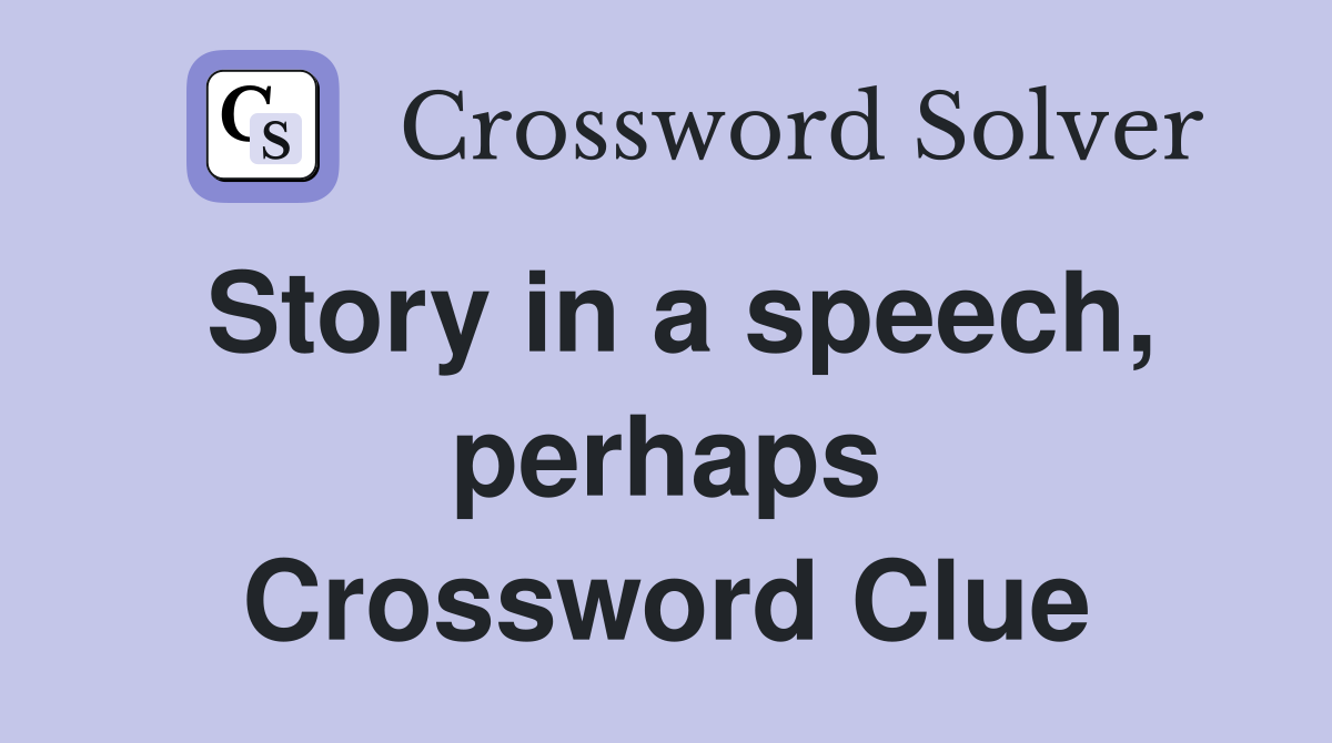 Story in a speech, perhaps Crossword Clue