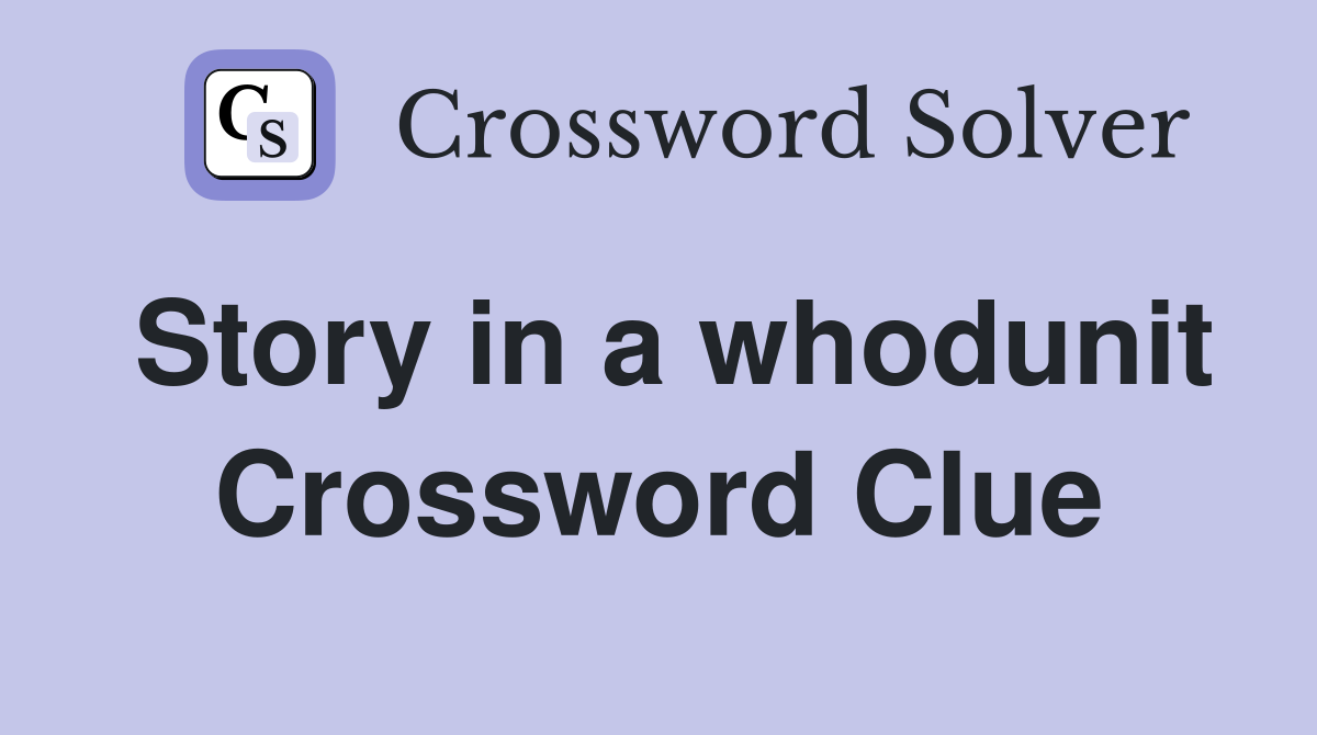 Story in a whodunit Crossword Clue