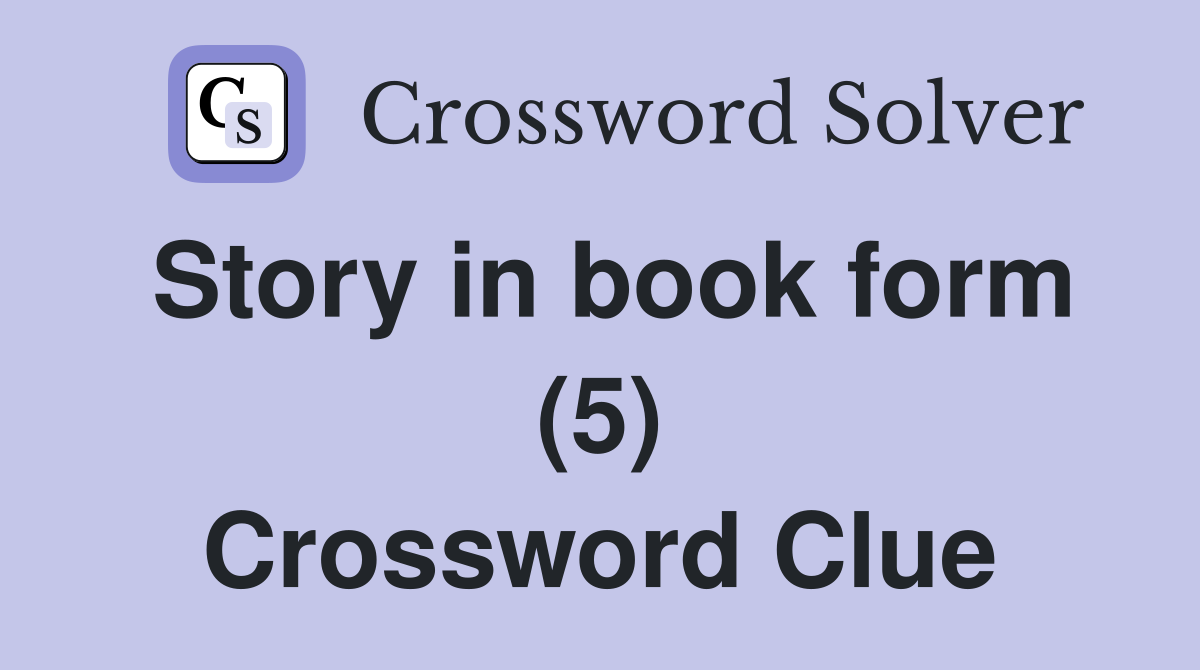 Story in book form (5) Crossword Clue