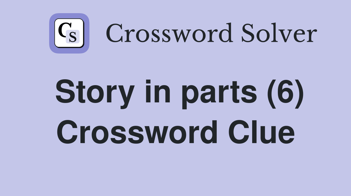 Story in parts (6) Crossword Clue