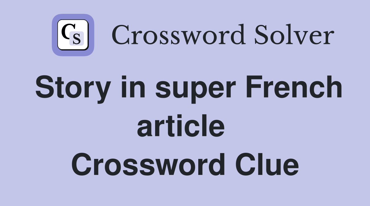 Story in super French article  Crossword Clue