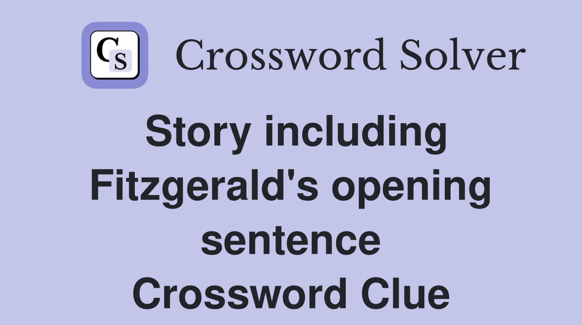 Story including Fitzgerald's opening sentence Crossword Clue